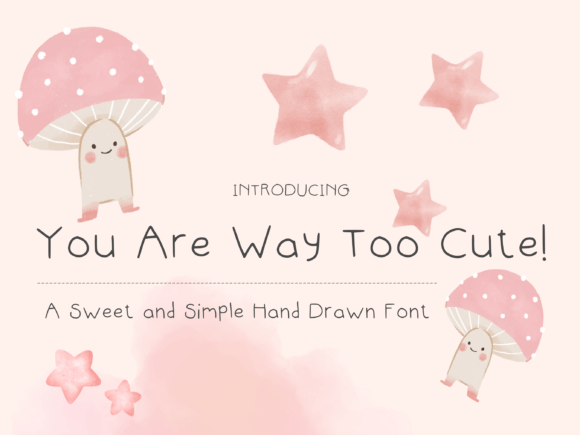 You Are Way Too Cute: A Handwritten Font for Delightful Digital Design